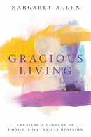 Gracious Living : Creating a Culture of Honor, Love, and Compassion-9781952025082