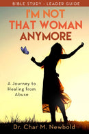 I'm Not That Woman Anymore: A Journey to Healing from Abuse, Leader Guide : A Journey to Healing from Abuse, Leader Guide-9781952025501