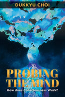 Probing the Mind : How Does Consciousness Work?-9781952027123
