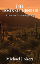 The Book of Genesis : A Layman's Practical Expository-9781952155536