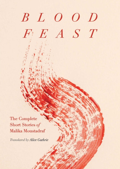 Blood Feast : The Complete Short Stories of Malika Moustadraf-9781952177897