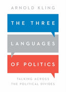 The Three Languages of Politics : Talking Across the Political Divides-9781952223280
