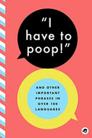 I Have to Poop : And Other Important Phrases in Over 85 Languages-9781952239649