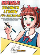 Manga zeichnen lernen fur Anfanger : Lerne Schritt fur Schritt, Manga und Anime zu zeichnen - Kopfe, Gesichter, Accessoires, Kleidung und lustige Ganzkorpercharaktere und mehr!-9781952264146