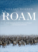 Roam : Wild Animals, Human Landscapes, and the Race to Knit the Natural World  Back Together-9781952338311