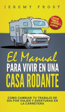 El Manual Para Vivir En Una Casa Rodante : Viviendo Como Un Experto En Acampada - Como Cambiar Tu Trabajo De Dia Por Viajes Y Aventuras En La Carretera-9781952395123