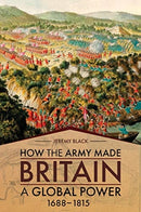 How the Army Made Britain a Global Power : 1688-1815-9781952715082