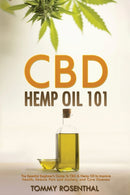 CBD Hemp Oil 101 : The Essential Beginner's Guide To CBD and Hemp Oil to Improve Health, Reduce Pain and Anxiety, and Cure Illnesses-9781952772207
