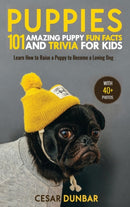 Puppies : 101 Amazing Puppy Fun Facts and Trivia for Kids Learn How to Raise a Puppy to Become a Loving Dog (WITH 40+ PHOTOS!)-9781952772979