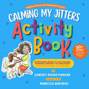 Calming My Jitters Activity Book : Companion Book to the Award-Winning Picture Book: Wiggles, Stomps, and Squeezes Calm My Jitters Down-9781952782985