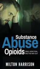 Substance Abuse Opioids : Crisis, Addiction, and THE WAY OUT-9781952817038