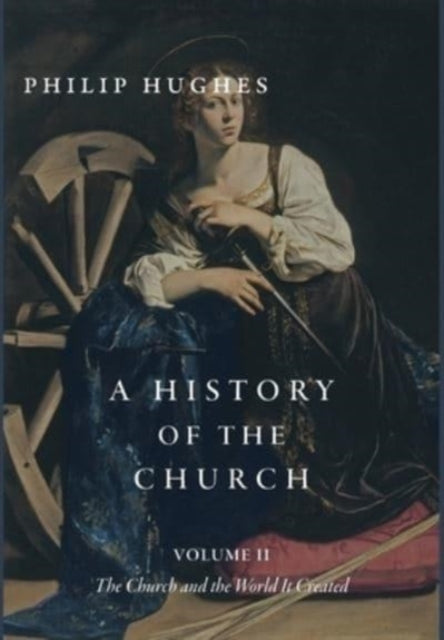 A History of the Church, Volume II : The Church and the World It Created-9781952826900