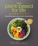 The Plant-Based for Life Cookbook : Deliciously Simple Recipes to Nourish, Comfort, Energize and Renew-9781952991042