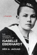 The Immortal Journeys of Isabelle Eberhardt : A Biography-9781953103727