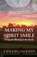 Making My Spirit Smile : Seeing the Blessing in the Storm-9781953163028