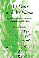 The Pearl and the Flame : A Journey into Jewish Wisdom and Ecological Thinking-9781953220189