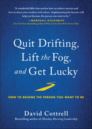 Quit Drifting, Lift the Fog, and Get Lucky : How to Become the Person You Want to Be-9781953295033