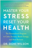 Master Your Stress, Reset Your Health : The Personalized Program to Calm Anxiety, Boost Energy, and Beat Burnout-9781953295576