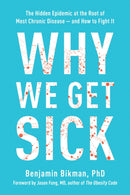 Why We Get Sick : The Hidden Epidemic at the Root of Most Chronic Disease - and How to Fight It-9781953295774