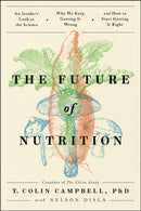 The Future of Nutrition : An Insider's Look at the Science, Why We Keep Getting It Wrong, and How to Start Getting It Right-9781953295811