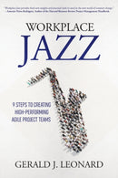 Workplace Jazz : How to IMPROVISE-9 Steps to Creating High-Performing Agile Project Teams-9781953349484