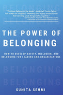 The Power of Belonging : How to Develop Safety, Inclusion, and Belonging for Leaders and Organizations-9781953349866