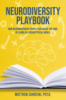 The Neurodiversity Playbook : How Neurodivergent People Can Crack the Code of Living in a Neurotypical World-9781953360366