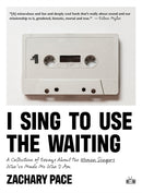 I Sing to Use the Waiting : A Collection of Essays About the Women Singers Who've Made Me Who I Am-9781953387424