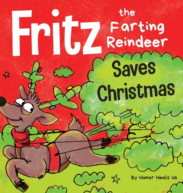 Fritz the Farting Reindeer Saves Christmas : A Story About a Reindeer's Superpower-9781953399144