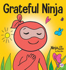 Grateful Ninja : A Children's Book About Cultivating an Attitude of Gratitude and Good Manners-9781953399779