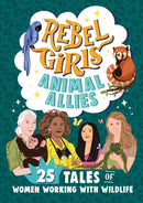 Rebel Girls Animal Allies: 25 Tales of Women Working with Wildlife-9781953424426