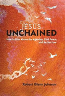 Jesus Unchained : How to Rise Above the Agendas, Find Peace, and Be Set Free-9781953495303