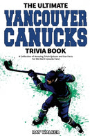 The Ultimate Vancouver Canucks Trivia Book : A Collection of Amazing Trivia Quizzes and Fun Facts for Die-Hard Canucks Fans!-9781953563149