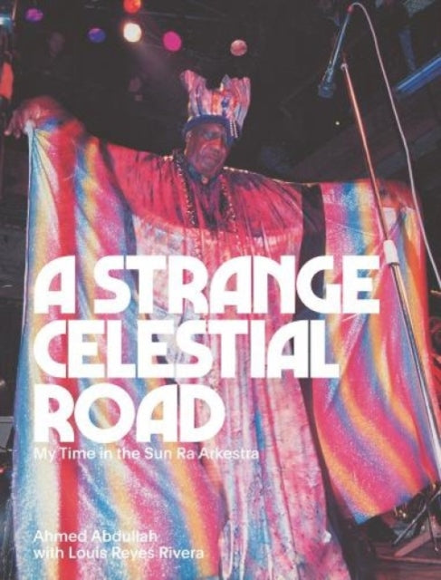 A Strange Celestial Road : My Time in the Sun Ra Arkestra-9781953691163