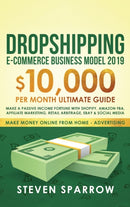 Dropshipping E-commerce Business Model 2019 : $10,000/month Ultimate Guide - Make a Passive Income Fortune with Shopify, Amazon FBA, Affiliate marketing, Retail Arbitrage, Ebay and Social Media-9781953693457