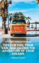 Your First Year on the Road : Tips for You, Your Van, and Having the Adventure of Your Dreams-9781953714329