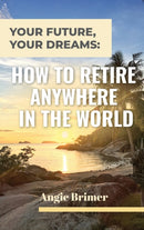 Your Future, Your Dreams : How to Retire Anywhere in the World-9781953714428