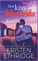 First Kiss Fireworks : A Sweet 4th of July Story of Faith, Love, and Small-Town Holidays-9781953925114