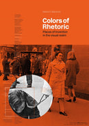 Colors of Rhetoric : Places of Invention in the Visual Realm-9781954081307