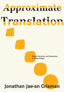 Approximate Translation : Media, Narrative, and Experience in Urban Design-9781954081505