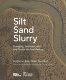 Silt Sand and Slurry : Dredging, Sediment, and the Worlds We Are Making-9781954081840