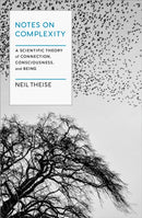 Notes on Complexity : Life, Consciousness, and Meaning in a Self-Organizing Universe-9781954118256