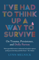 I've Had to Think Up a Way to Survive : On Trauma, Persistence, and Dolly Parton-9781954118478