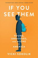 If You See Them : Crisis and Hope for Unhoused, Unaccompanied Youth-9781954118492