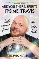 Are You There, Spirit? It's Me, Travis : What I Haver Learned from the Other Side About Grief, Love and Happiness-9781954118928