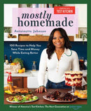 Mostly Homemade : 100 Recipes to Help You Save Time and Money While Eating Better-9781954210776