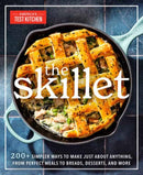 The Skillet : 200+ Simpler Ways to Make Just About Anything, From Perfect Meals to Breads, Desserts, and More-9781954210912