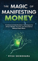 The Magic of Manifesting Money : 15 Advanced Manifestation Techniques-9781954596030