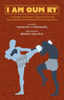 I Am Oum Ry : A Champion Kickboxer's Story of Surviving the Cambodian Genocide and Discovering Peace-9781954600171