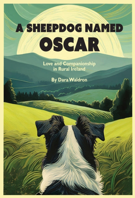 A Sheepdog Named Oscar : Love, Loss, and Interspecies Companionship in Rural Ireland-9781954600294